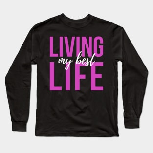 Living My Best Life (pink text) Long Sleeve T-Shirt